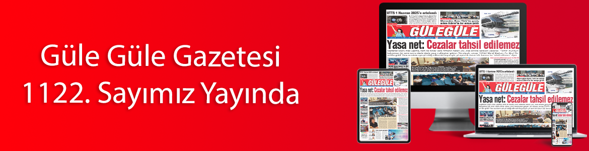 Gülegüle Gazetesi’nin 1122. Sayısı yayında