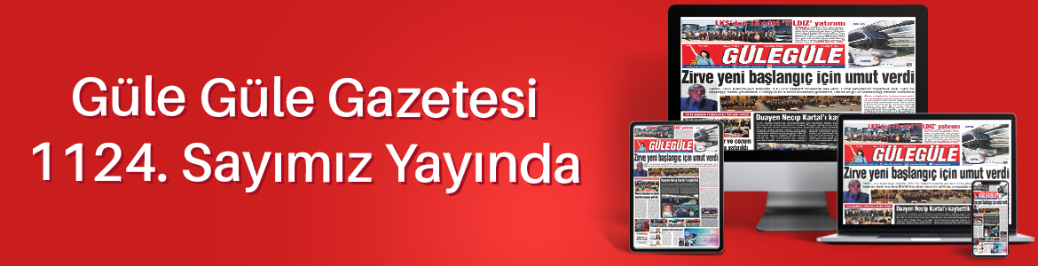 Gülegüle Gazetesi’nin 1124. Sayısı yayında